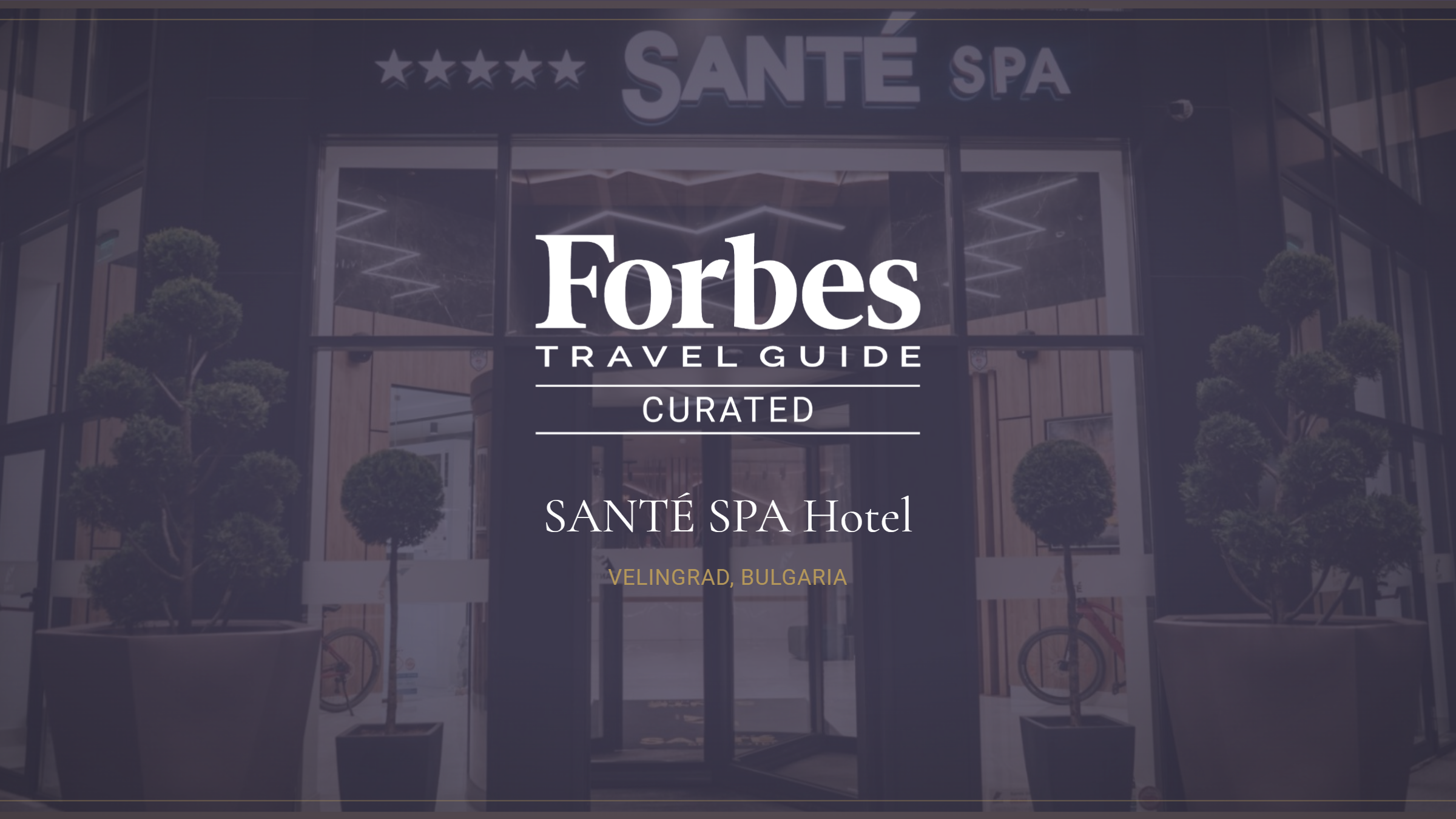 Историческо признание за българския туризъм: Santé SPA Hotel е част от Forbes Travel Guide – Curated Collection